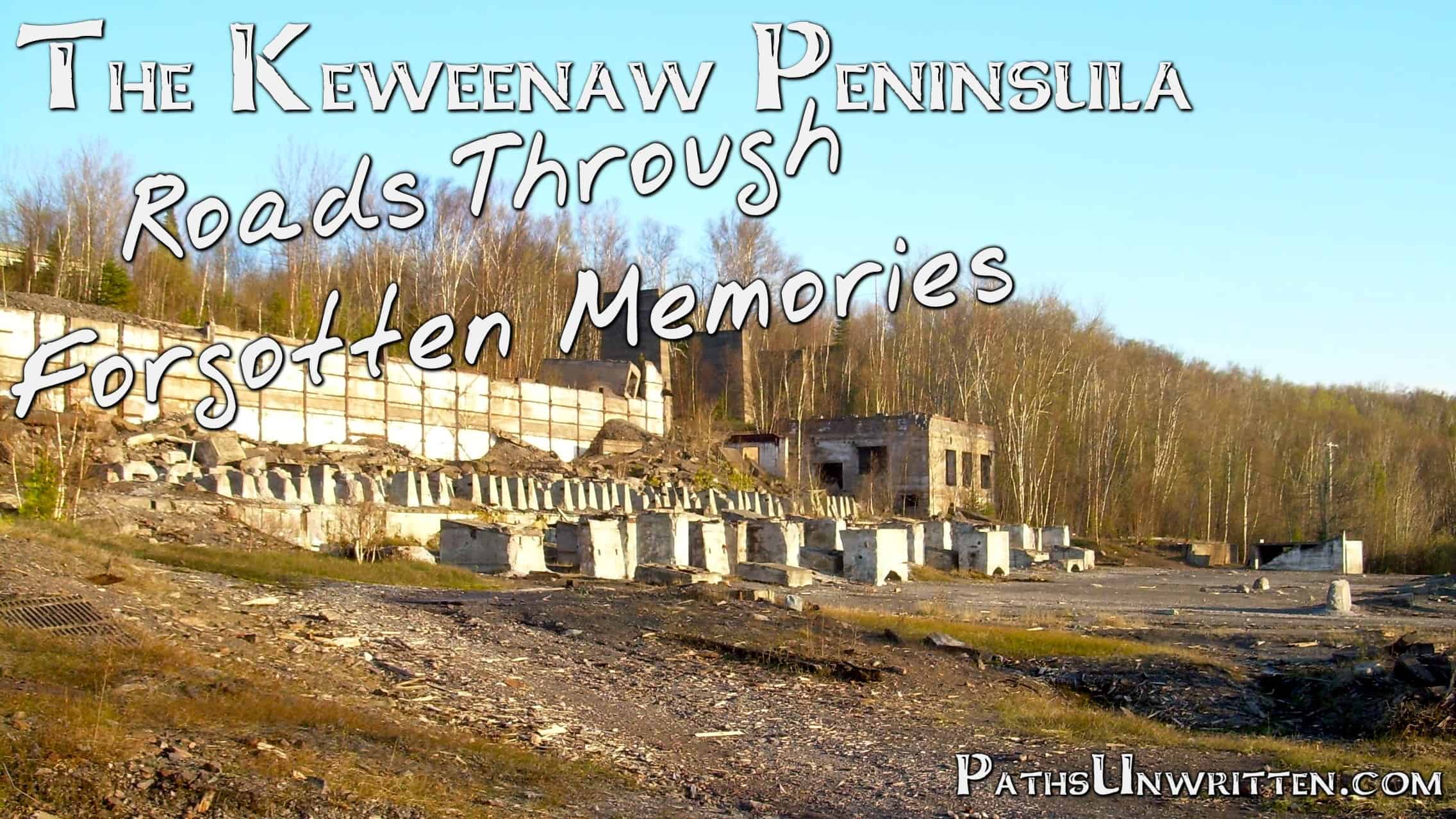Roads Through Forgotten Memories:  the Keweenaw Peninsula