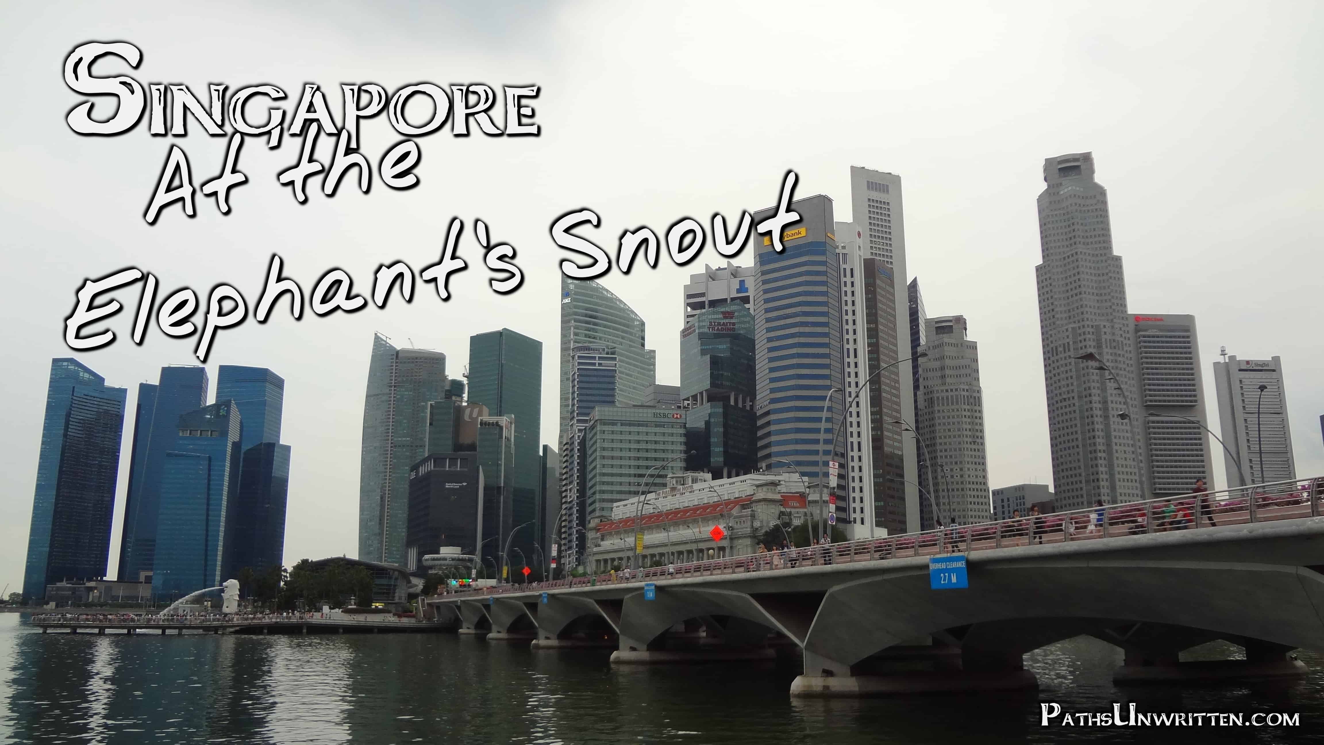 Singapore:  At the Elephant’s Snout