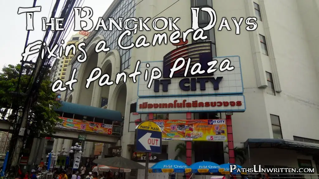 The Bangkok Days Fixing A Camera At Pantip Plaza Paths Unwritten