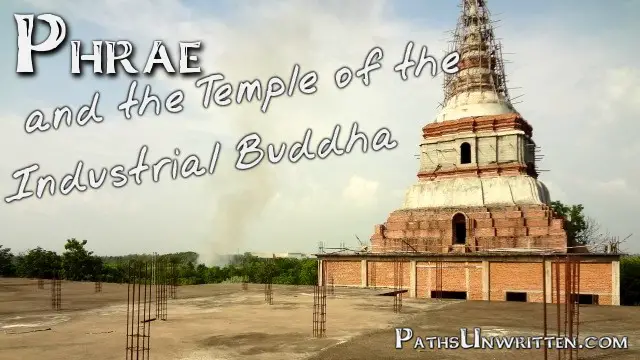 Phrae and the Temple of the Industrial Buddha